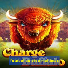 futebol ao vivo multimax